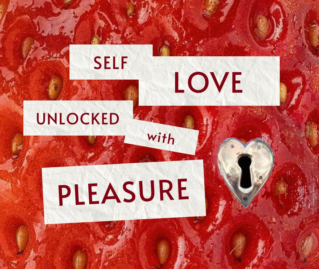 Self Love unlocked with Pleasure